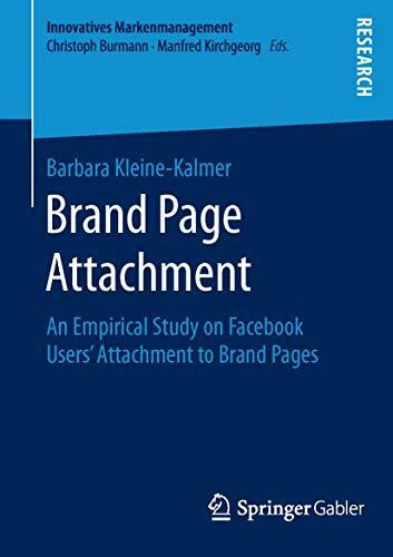 Brand Page Attachment: An Empirical Study on Facebook Users’ Attachment to Brand Pages (Innovatives Markenmanagement, Band 55)