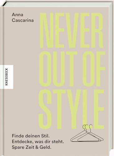 Never Out of Style: Finde deinen Stil. Entdecke, was dir steht. Spare Zeit & Geld. Fashion-Ratgeber für den minimalen Kleiderschrank und deine Capsule Wardrobe