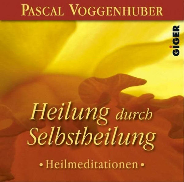 Heilung durch Selbstheilung: Gesprochen vom Autor