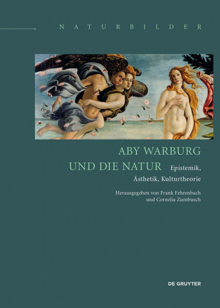 Aby Warburg und die Natur: Epistemik, Ästhetik, Kulturtheorie (Naturbilder / Images of Nature, 6)
