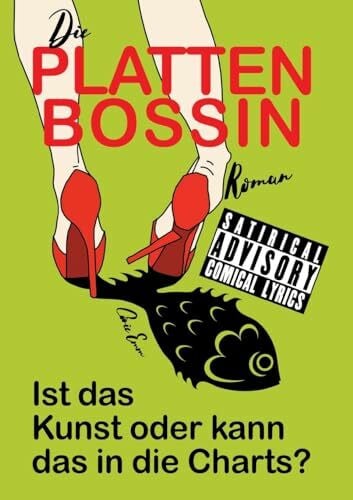 Die Plattenbossin, ein Inside Musicbiz Comedy Roman: Ist das Kunst oder kann das in die Charts?