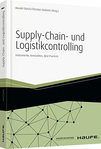 Supply-Chain- und Logistikcontrolling: Instrumente, Kennzahlen, Best Practices (Haufe Fachbuch)