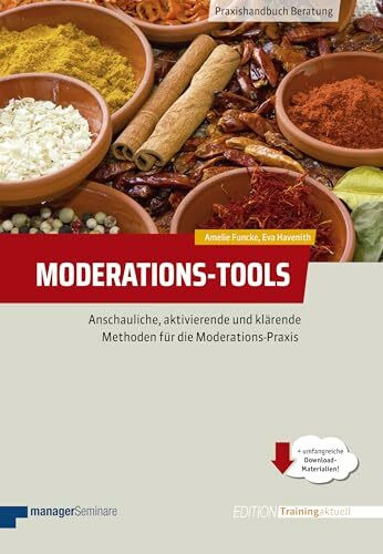 Moderations-Tools: Anschauliche, aktivierende und klärende Methoden für die Moderations-Praxis (Edition Training aktuell)