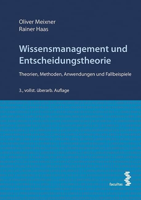 Wissensmanagement und Entscheidungstheorie Theorien,Methoden, Anwendungen und Fallbeispiel: Theorien, Methoden, Anwendungen und Fallbeispiele Wissensmanagement und Entscheidungstheorie Theorien,Methoden, Anwendungen und Fallbeispiel: Theorien, Methoden, Anwendungen und Fallbeispiele