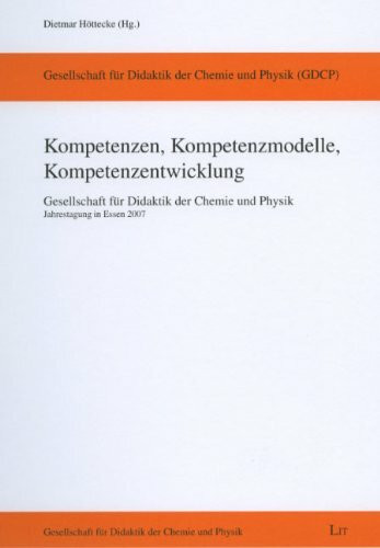 Kompetenzen, Kompetenzmodelle, Kompetenzentwicklung: Gesellschaft für Didaktik der Chemie und Physik. Jahrestagung in Essen 2007