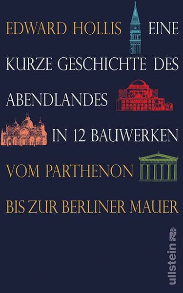 Eine kurze Geschichte des Abendlandes in 12 Bauwerken: Vom Parthenon bis zur Berliner Mauer
