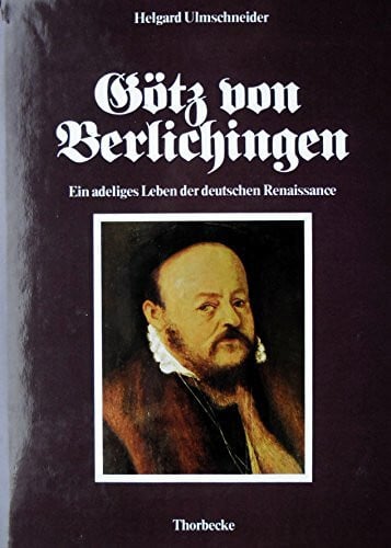 Götz von Berlichingen. Ein adeliges Leben der deutschen Renaissance