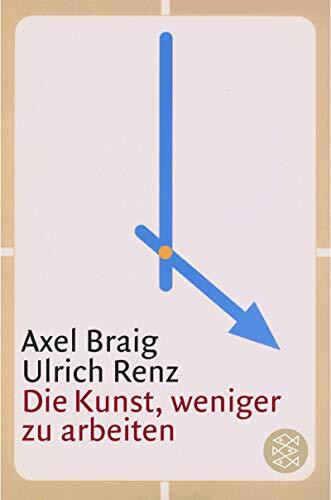Die Kunst, weniger zu arbeiten (Fischer Ratgeber)