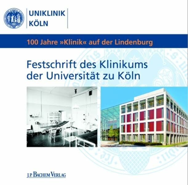 100 Jahre "Klinik" auf der Lindenburg: Festschrift des Klinikums der Universität zu Köln 100 Jahre "Klinik" auf der Lindenburg: Festschrift des Klinikums der Universität zu Köln