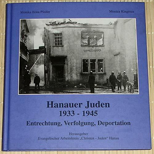 Hanauer Juden 1933-1945. Entrechtung - Verfolgung - Deportation