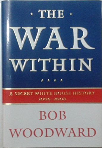 The War Within: A Secret White House History 2006-2008 The War Within: A Secret White House History 2006-2008