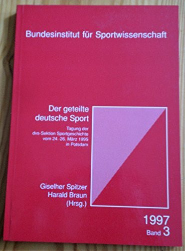 Der geteilte Sport: Tagung der dvs-Sektion Sportgeschichte vom 24.-26. März 1996 in Potsdam (Berichte und Materialien des Bundesinstituts für Sportwissenschaft)