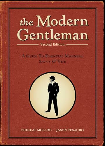 The Modern Gentleman, 2nd Edition: A Guide to Essential Manners, Savvy, and Vice