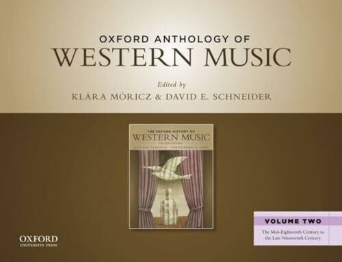Oxford Anthology of Western Music: The Mid-Eighteenth Century to the Late Nineteenth Century: Volume Two: The Mid-Eighteenth Century to the Late Nineteenth Century