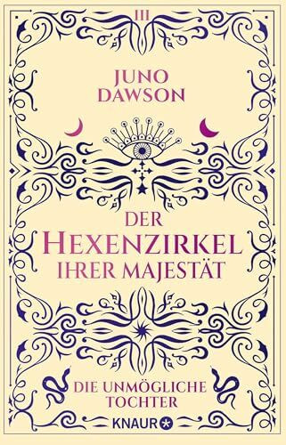 Der Hexenzirkel Ihrer Majestät. Die unmögliche Tochter: Roman (Die Hexen Ihrer Majestät, Band 3)