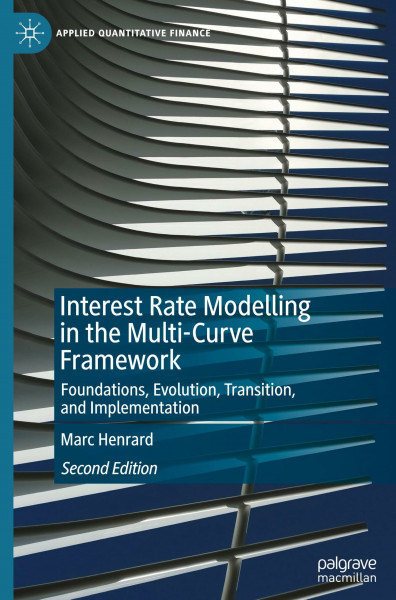 Interest Rate Modelling in the Multi-Curve Framework: Foundations, Evolution, Transition, and Implementation (Applied Quantitative Finance)