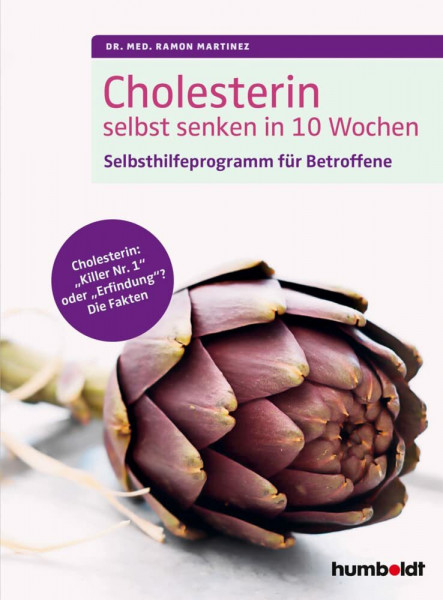 Cholesterin selbst senken in 10 Wochen: Selbsthilfeprogramm für Betroffene. Cholesterin: "Killer Nr. 1" oder "Erfindung"? Die Fakten