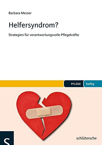 Helfersyndrom?: Strategien für verantwortungsvolle Pflegekräfte (pflege kolleg)