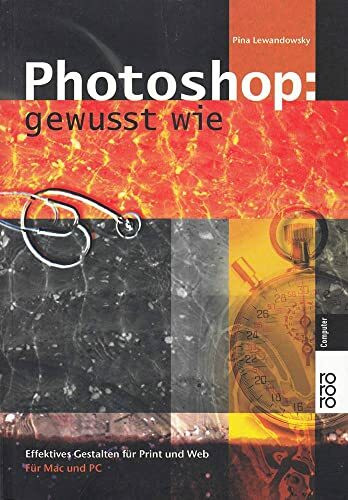 Photoshop: gewusst wie: Effektives Gestalten für Print und Web (für Mac und PC)