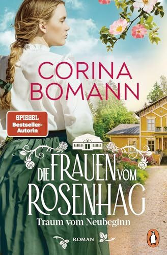 Die Frauen vom Rosenhag. Traum vom Neubeginn: Roman. Der Beginn der neuen mitreißenden Familiensaga der Bestsellerautorin (Die Schweden-Saga, Band 1)