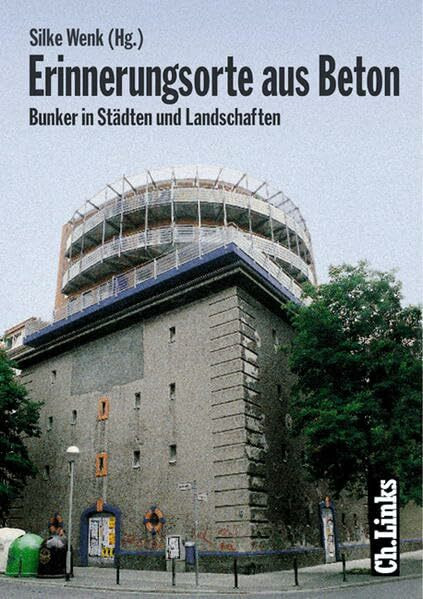 Erinnerungsorte aus Beton. Bunker in Städten und Landschaften