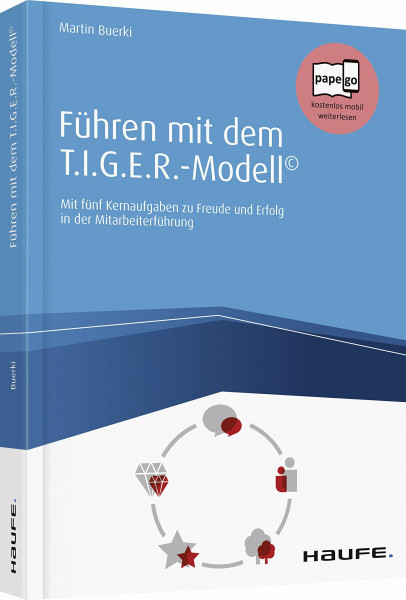 Führen mit der T.I.G.E.R-Methode©: Mit fünf Kernaufgaben zu Freude und Erfolg in der Mitarbeiterführung (Haufe Fachbuch)