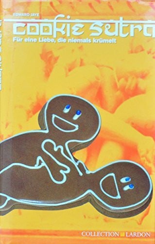 Cookie Sutra: Für eine Liebe, die niemals krümelt