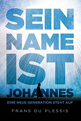 Sein Name ist Johannes: Eine Neue Generation Steht Auf