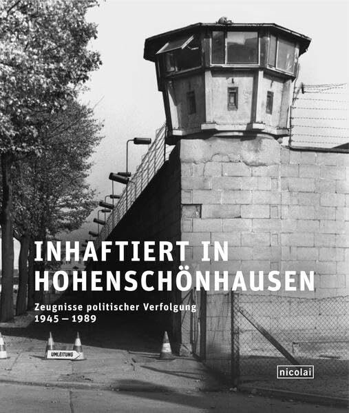 Inhaftiert in Hohenschönhausen: Zeugnisse politischer Verfolgung 1945 – 1989