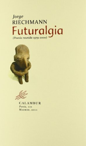 Futuralgia : poesía 1979-2000: Poesaia Reunida, 1979-2000 (Calambur Poesía, Band 121)