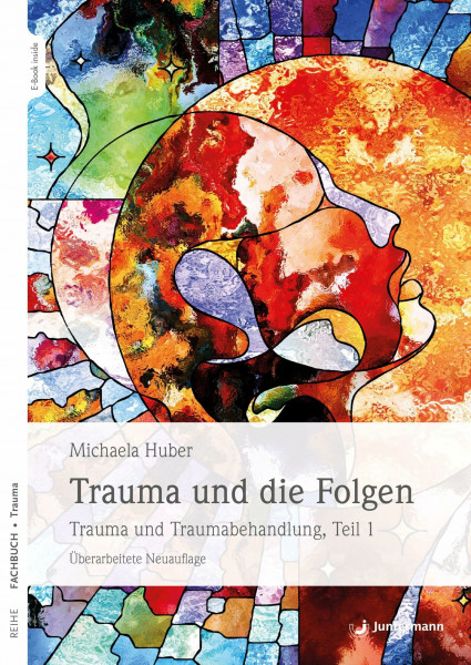 Trauma und die Folgen: Trauma und Traumabehandlung, Teil 1