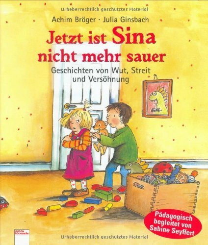 Jetzt ist Sina nicht mehr sauer: Gerschichten von Wut, Streit und Versöhnung (Gefühlebücher)
