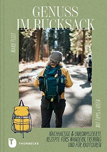 Genuss im Rucksack: Nachhaltige & unkomplizierte Rezepte fürs Wandern, Trekking und für Radtou...