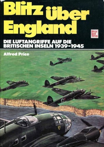 Blitz über England.: Die Luftangriffe auf die britischen Inseln 1939 - 45.
