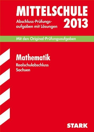 Training Abschlussprüfung Mittelschule Sachsen / Mittelschule Mathematik 2013: Mit den Original-Prüfungsaufgaben 2008-2012 mit Lösungen.