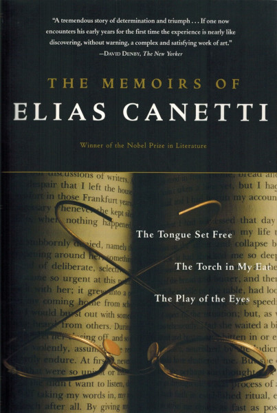 The Memoirs of Elias Canetti: The Tongue Set Free, the Torch in My Ear, the Play of the Eyes
