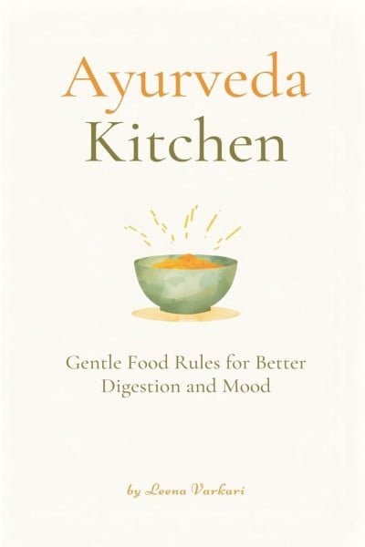 Ayurveda Kitchen: Gentle Food Rules for Better Digestion and Mood