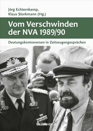 Vom Verschwinden der Nationalen Volksarmee 1989/90: Deutungskontroversen in Zeitzeugengesprächen (Militärgeschichte der DDR, Band 30)