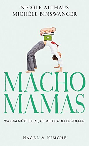 Macho-Mamas: Warum Mütter im Job mehr wollen sollen