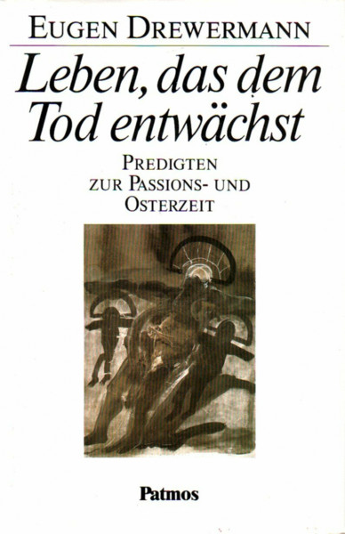 Leben, das dem Tod entwächst. Predigten zur Passions- und Osterzeit.