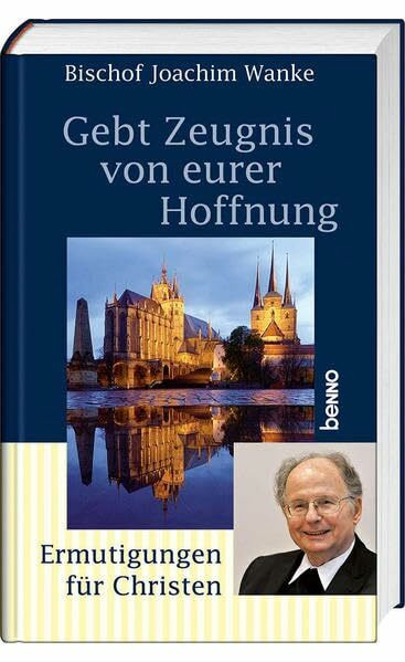 Gebt Zeugnis von eurer Hoffnung: Ermutigungen für Christen