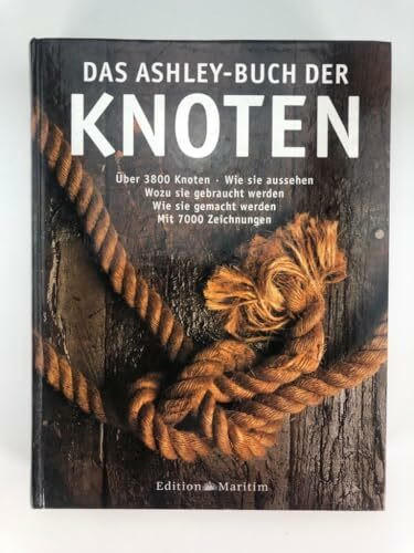 Das Ashley-Buch der Knoten: Sonderausgabe: Über 3800 Knoten. Wie sie aussehen. Wozu sie gebraucht werden. Wie sie gemacht werden