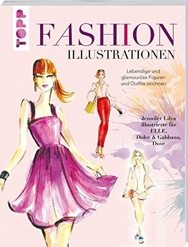 Fashion Illustrationen: Lebendige und glamouröse Figuren und Outfits zeichnen