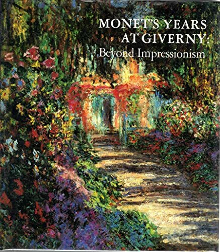 Monet's Years at Giverny: Beyond Impressionism