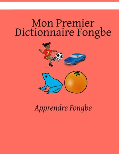 Mon Premier Dictionnaire Fongbe: Apprendre Fongbe (Créer la sécurité avec Fongbe, Band 1)