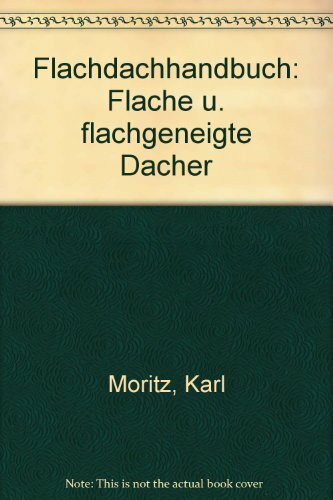 Flachdachhandbuch: Flache und flachgeneigte Dächer.