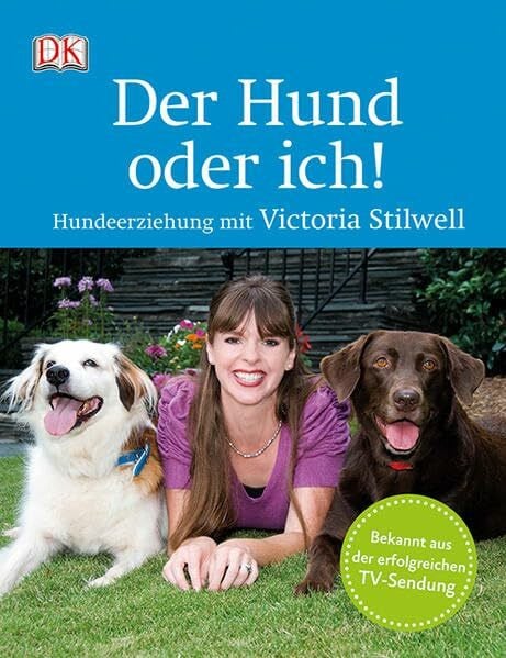 Der Hund oder ich!: Hundeerziehung mit Victoria Stilwell
