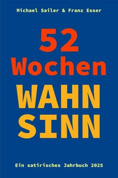 52 Wochen Wahnsinn: Ein satirisches Jahrbuch 2025