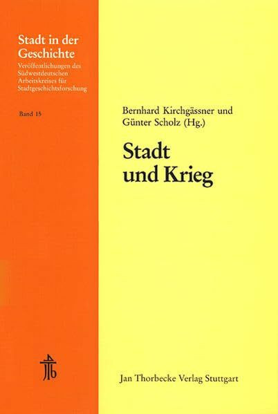 Stadt und Krieg (Stadt in der Geschichte: Veröffentlichungen des Südwestdeutschen Arbeitskreises für Stadtgeschichtsforschung, Band 15)