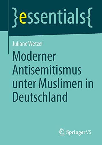 Moderner Antisemitismus unter Muslimen in Deutschland (essentials)